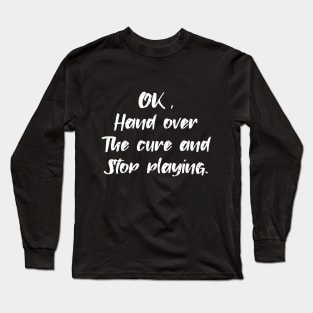 OK HAND OVER CURE AND STOP PLAYING Long Sleeve T-Shirt